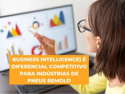 BI: Diferencial competitivo para reformadoras e indústrias de pneus Remold