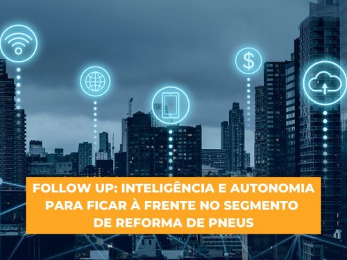 FOLLOW UP: Inteligência e autonomia para o segmento de Reforma de Pneus.