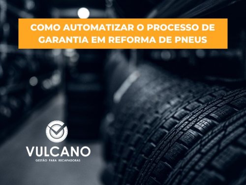 Como automatizar o processo de garantia em Reforma de Pneus